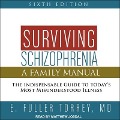 Surviving Schizophrenia, 6th Edition: A Family Manual - E. Fuller Torrey