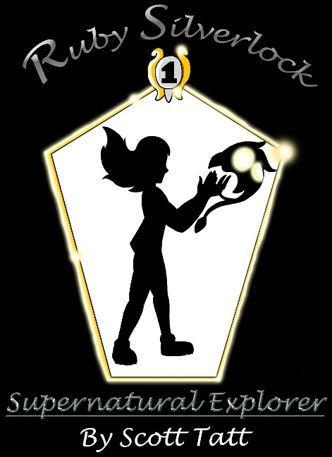 Ruby Silverlock: Supernatural Explorer (The Silverlock Sisters, #1) - Scott Tatt