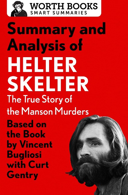 Summary and Analysis of Helter Skelter: The True Story of the Manson Murders - Worth Books