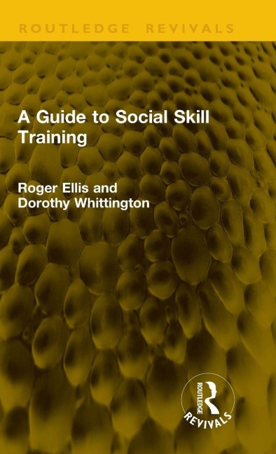 A Guide to Social Skill Training - Roger Ellis, Dorothy Whittington