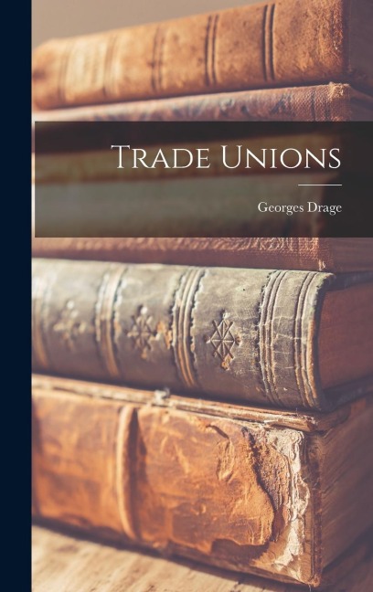 Trade Unions - Georges Drage