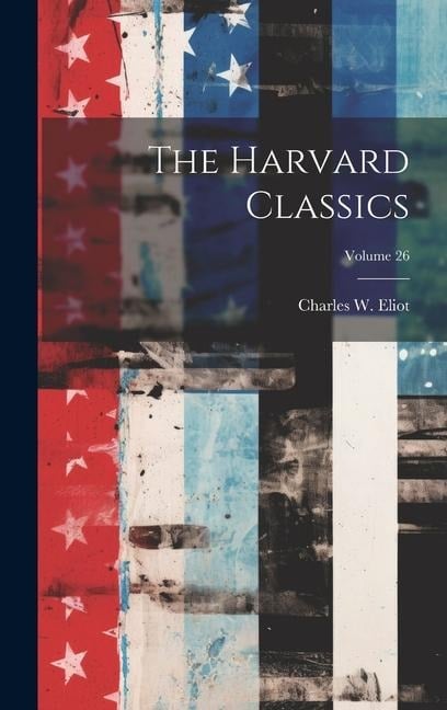 The Harvard Classics; Volume 26 - Charles W. Eliot