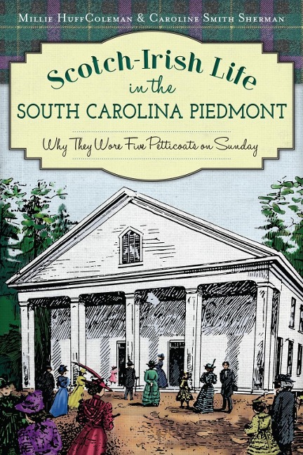 Scotch-Irish Life in the South Carolina Piedmont - Millie Huff Coleman