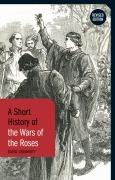 Cover-Bild zum Titel 'A Short History of the Wars of the Roses' von 'David Grummitt'
