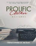 Cover-Bild zum Titel 'Prolific Author WORKBOOK: The Step-by-Step Guide to Write More Words in Less Time and Finish Your Book Fast' von 'Christopher Di Armani'