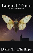 Locust Time - Dale T. Phillips