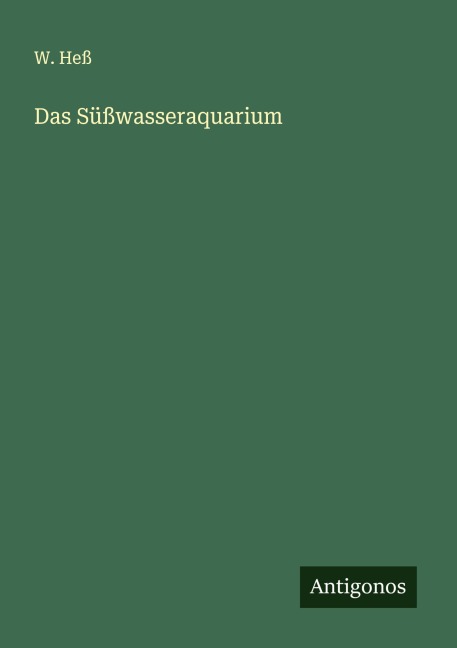 Das Süßwasseraquarium - W. Heß