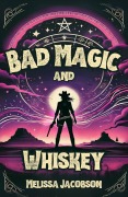 Cover-Bild zum Titel 'Bad Magic and Whiskey' von 'Melissa Jacobson'