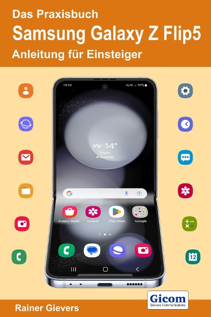 Das Praxisbuch Samsung Galaxy Z Flip5 - Anleitung für Einsteiger - Rainer Gievers