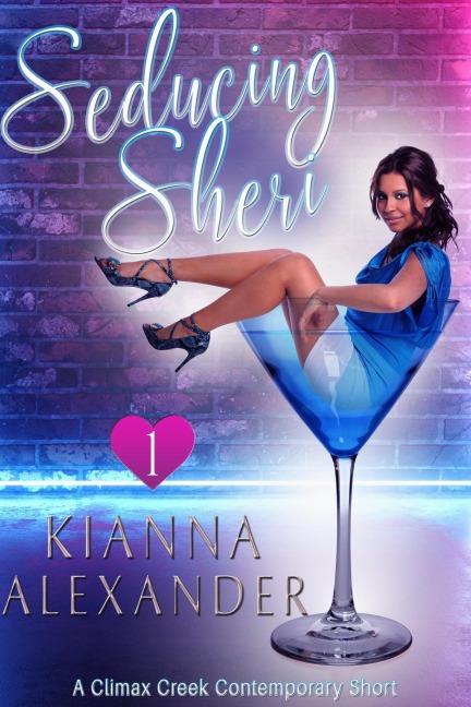 Seducing Sheri (Climax Creek, #1) - Kianna Alexander