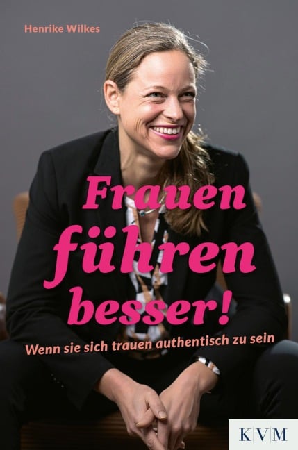 Frauen führen besser! - Henrike Wilkes