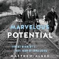All This Marvelous Potential: Robert Kennedy's 1968 Tour of Appalachia - Matthew Algeo