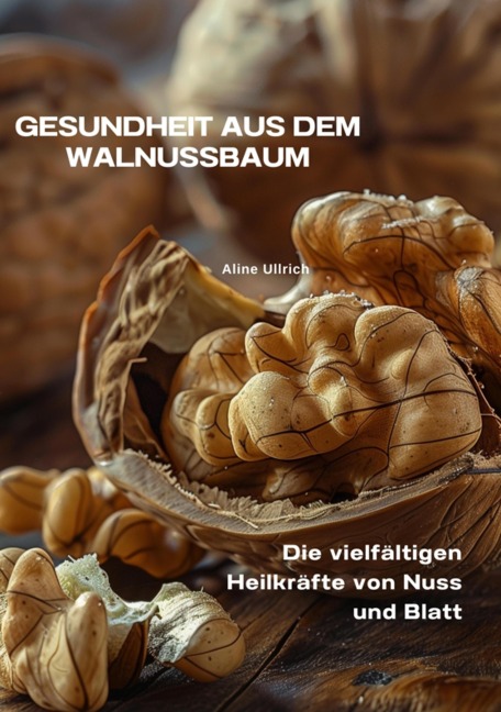 Gesundheit aus dem  Walnussbaum - Aline Ullrich