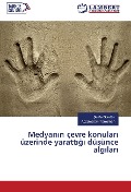 Cover-Bild zum Titel 'Medyan¿n çevre konular¿ üzerinde yaratt¿¿¿ dü¿ünce alg¿lar¿' von '¿Erife Gündüz, Abdülselam Tan¿¿man'