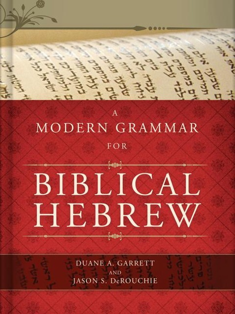 A Modern Grammar for Biblical Hebrew - Duane A Garrett, Jason S Derouchie