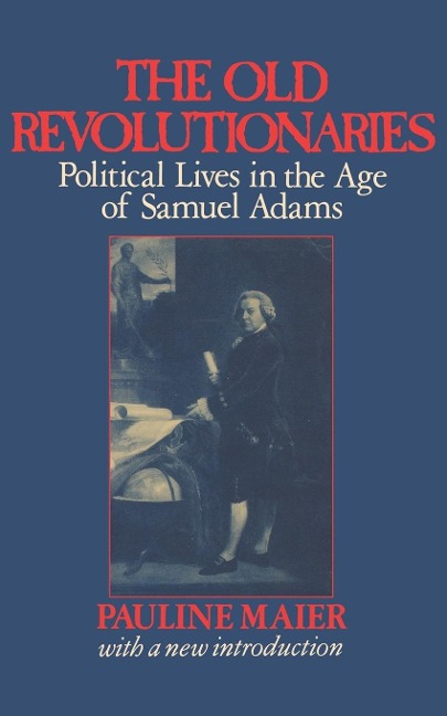 The Old Revolutionaries - Pauline Maier