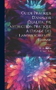 Cover-Bild zum Titel 'Guide Pratique D'analyse Qualitative Instruction Pratique A L'usage Des Laboratoires De Chimie' von 'Heinrich Will'