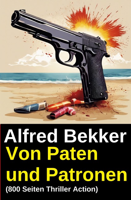 Von Paten und Patronen (800 Seiten Thriller Action) - Alfred Bekker