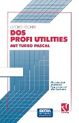 Cover-Bild zum Titel 'DOS Profi Utilities mit Turbo Pascal' von 'Georg Fischer'
