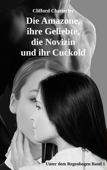 Die Amazone, ihre Geliebte, die Novizin und ihr Cuckold - Clifford Chatterley