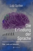 Cover-Bild zum Titel 'Die Erfindung der Sprache' von 'Lutz Spilker'