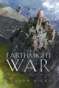 Cover-Bild zum Titel 'The Earthmight War' von 'J. Jason Hicks'