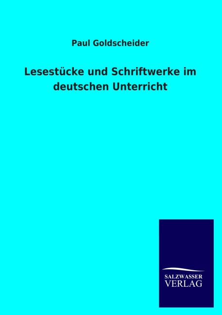 Lesestücke und Schriftwerke im deutschen Unterricht - Paul Goldscheider