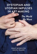 Cover-Bild zum Titel 'Dystopian and Utopian Impulses in Art Making' von ''