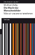 Die Macht der Menschenbilder. Wie wir andere wahrnehmen - Michael Zichy