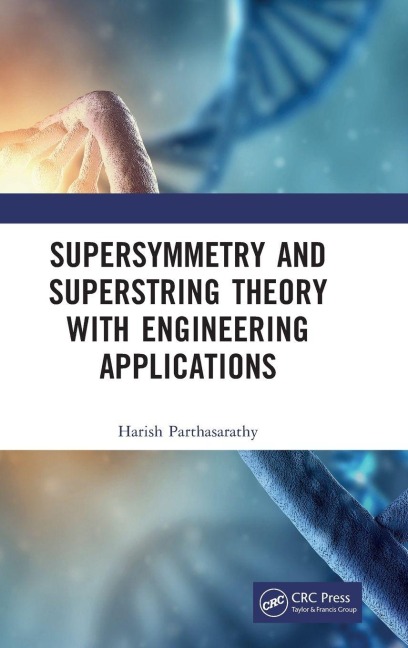 Supersymmetry and Superstring Theory with Engineering Applications - Harish Parthasarathy