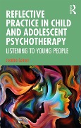 Cover-Bild zum Titel 'Reflective Practice in Child and Adolescent Psychotherapy' von 'Jeanine Connor'