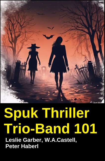 Spuk Thriller Trio-Band 101 - Leslie Garber, Peter Haberl, W. A. Castell