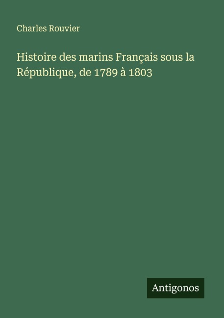 Histoire des marins Français sous la République, de 1789 à 1803 - Charles Rouvier