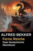 Cover-Bild zum Titel 'Zwei fantastische Alfred Bekker Abenteuer - Ferne Reiche' von 'Alfred Bekker'