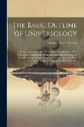 Cover-Bild zum Titel 'The Basic Outline of Universology: An Introduction to The Newly Discovered Science of The Universe; Its Elementary Principles; and The First Stages of' von 'Stephen Pearl Andrews'