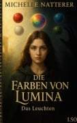 Cover-Bild zum Titel 'Die Farben von Lumina' von 'Michelle Natterer'