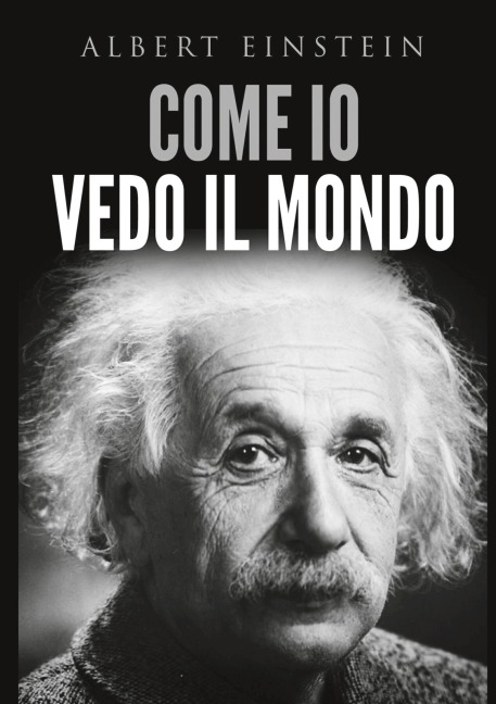 Come io vedo il mondo - Albert Einstein