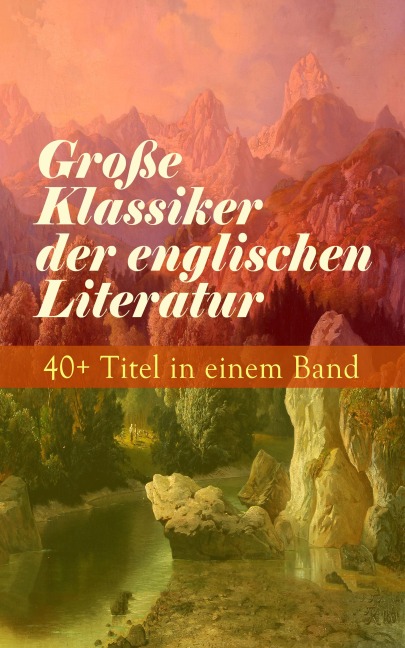 Große Klassiker der englischen Literatur: 40+ Titel in einem Band - Charles Dickens, William Makepeace Thackeray, George Eliot, Daniel Defoe, Mark Twain