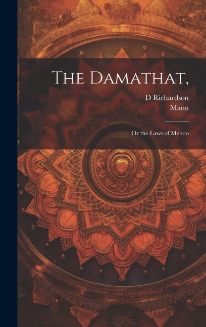 The Damathat,: Or the Laws of Menoo - Manu, D. Richardson
