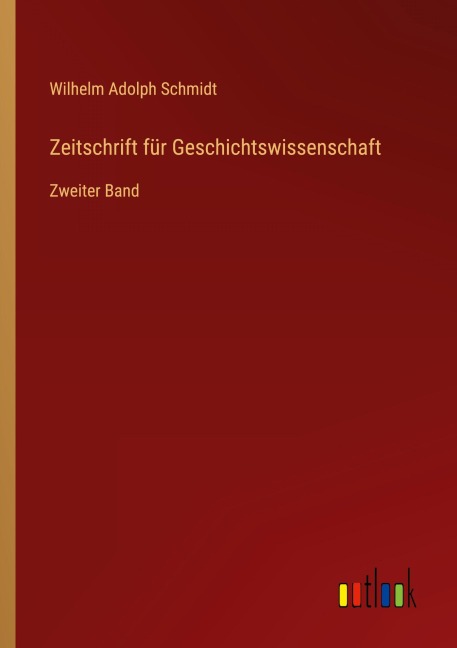 Zeitschrift für Geschichtswissenschaft - Wilhelm Adolph Schmidt