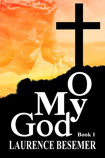 O My God (Book 1) - Laurence Besemer