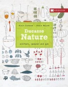 Cover-Bild zum Titel 'Ducasse Nature' von 'Alain Ducasse, Paule Neyrat, Christophe Saintagne'