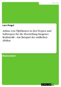 Cover-Bild zum Titel 'Anbau von Ölpflanzen in den Tropen und Subtropen für die Herstellung biogener Kraftstoffe - Am Beispiel des südlichen Afrikas' von 'Lars Pingel'