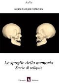 Le spoglie della memoria. Storie di reliquie - 