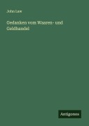 Cover-Bild zum Titel 'Gedanken vom Waaren- und Geldhandel' von 'John Law'