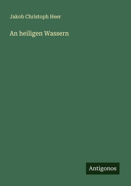 An heiligen Wassern - Jakob Christoph Heer