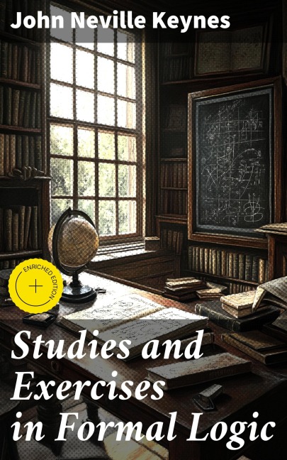 Studies and Exercises in Formal Logic - John Neville Keynes