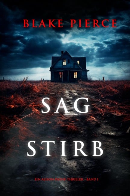 Sag Stirb (Ein Alison-Payne-Thriller - Band 1) - Blake Pierce