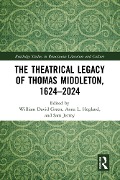 The Theatrical Legacy of Thomas Middleton, 1624-2024 - 