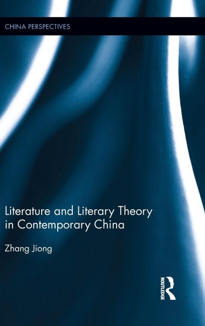 Literature and Literary Theory in Contemporary China - Zhang Jiong
